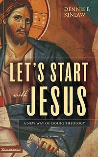 Let's Start with Jesus: A New Way of Doing Theology