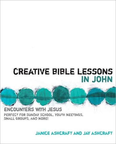 Creative Bible Lessons John: Encounters with Jesus
