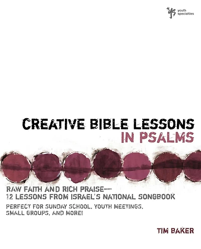 Creative Bible Lessons Psalms: Raw Faith and Rich Praise---12 from Israel's National Songbook