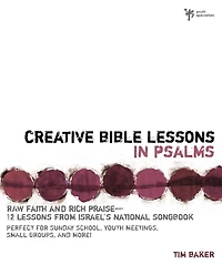 Creative Bible Lessons Psalms: Raw Faith and Rich Praise---12 from Israel's National Songbook