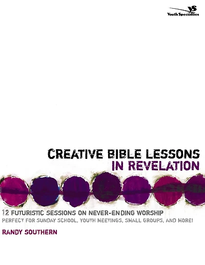 Creative Bible Lessons Revelation: 12 Futuristic Sessions on Never-Ending Worship