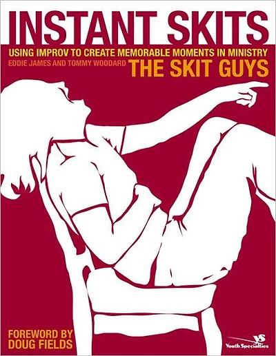 Instant Skits: Using Improv to Create Memorable Moments Ministry
