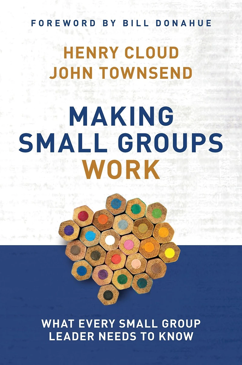 Making Small Groups Work: What Every Group Leader Needs to Know