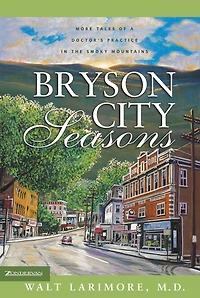Bryson City Seasons: More Tales of a Doctor's Practice the Smoky Mountains
