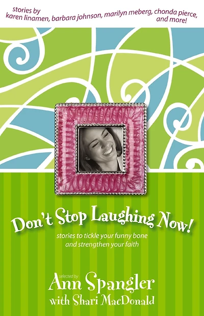 Don't Stop Laughing Now!: Stories to Tickle Your Funny Bone and Strengthen Faith