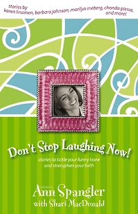 Don't Stop Laughing Now!: Stories to Tickle Your Funny Bone and Strengthen Faith