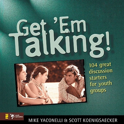 Get 'Em Talking: 104 Discussion Starters for Youth Groups
