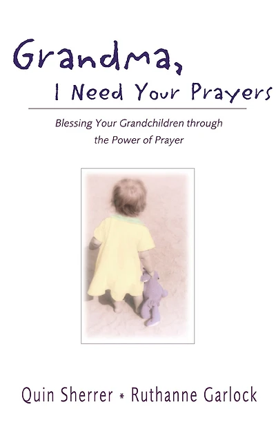 Grandma, I Need Your Prayers: Blessing Grandchildren through the Power of Prayer
