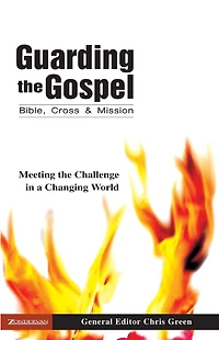 Guarding the Gospel: Bible, Cross and Mission: Meeting Challenge a Changing World