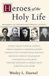 Heroes of the Holy Life: Biographies Fully Devoted Followers Christ