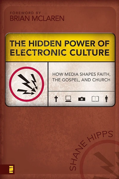 the Hidden Power of Electronic Culture: How Media Shapes Faith, Gospel, and Church