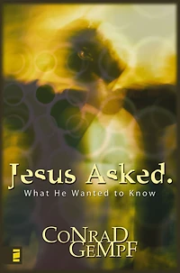 Jesus Asked.: What He Wanted to Know