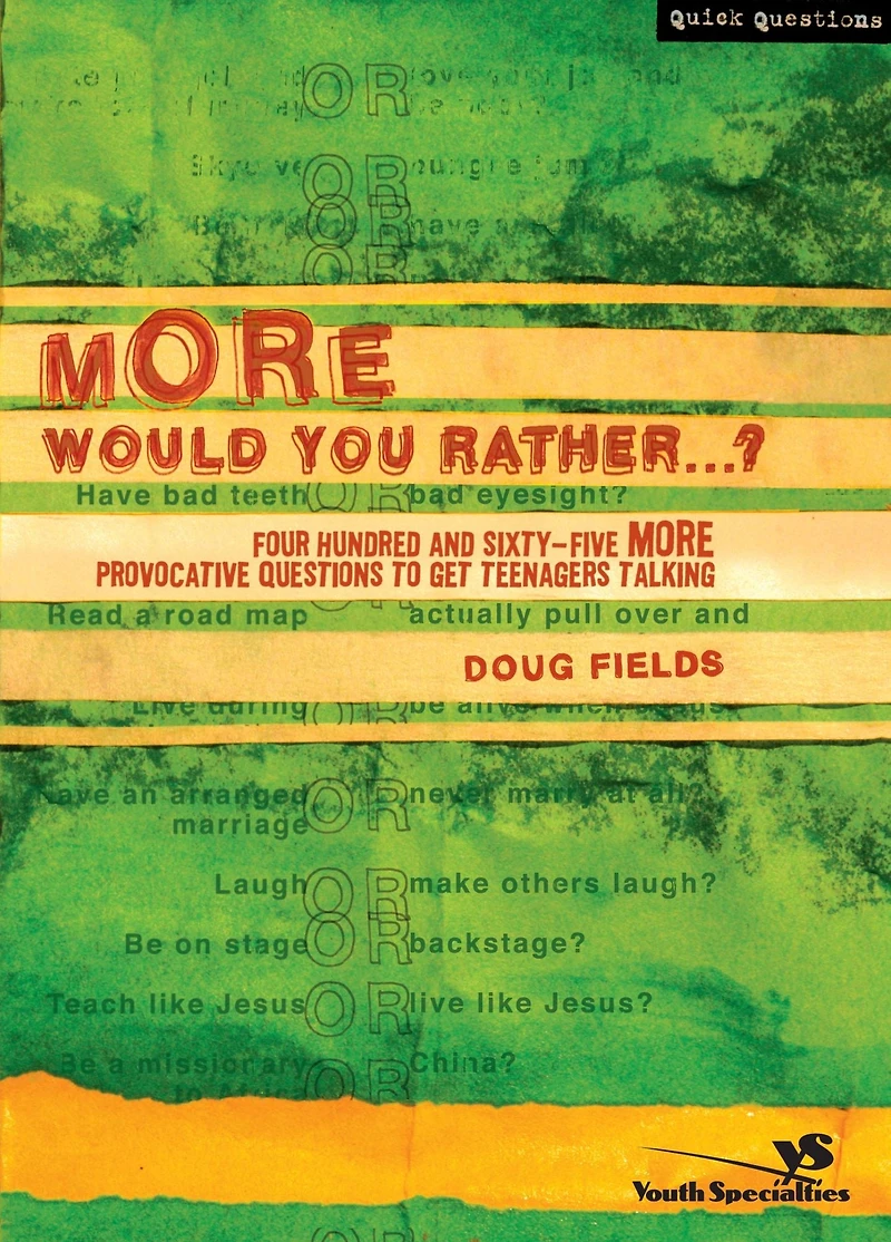 More Would You Rather.?: Four Hundred and Sixty-Five Provocative Questions to Get Teenagers Talking