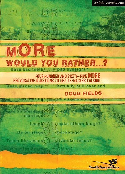 More Would You Rather.?: Four Hundred and Sixty-Five Provocative Questions to Get Teenagers Talking