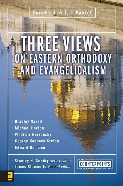 Three Views on Eastern Orthodoxy and Evangelicalism