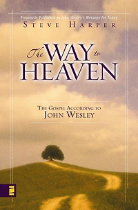 The Way to Heaven: Gospel According John Wesley