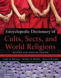 Encyclopedic Dictionary of Cults, Sects, and World Religions: Revised Updated Edition