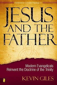 Jesus and the Father: Modern Evangelicals Reinvent Doctrine of Trinity