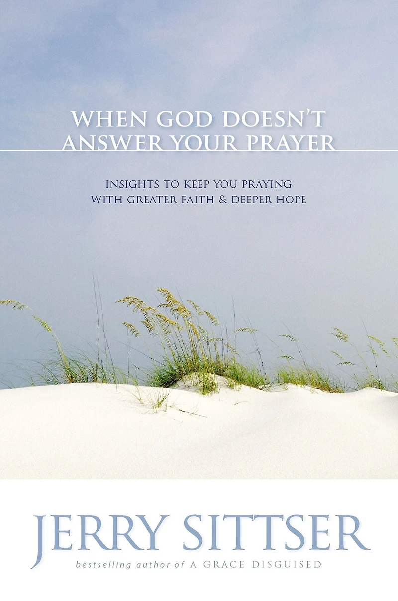 When God Doesn't Answer Your Prayer: Insights to Keep You Praying with Greater Faith and Deeper Hope