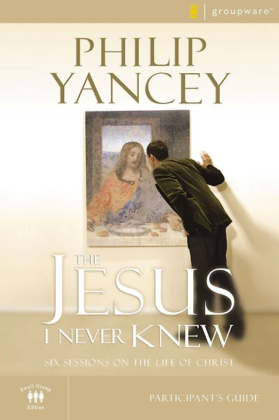 the Jesus I Never Knew Bible Study Participant's Guide: Six Sessions on Life of Christ