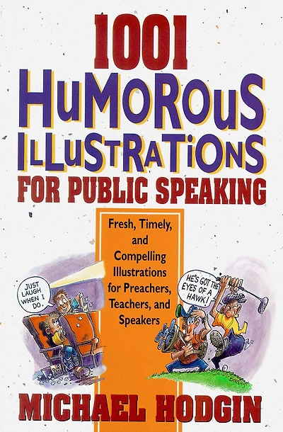 1001 Humorous Illustrations for Public Speaking: Fresh, Timely, and Compelling Preachers, Teachers, Speakers