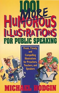 1001 More Humorous Illustrations for Public Speaking: Fresh, Timely, and Compelling Preachers, Teachers, Speakers