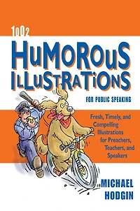 1002 Humorous Illustrations for Public Speaking: Fresh, Timely, Compelling Preachers, Teachers, and Speakers