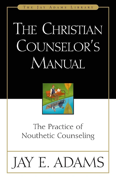 the Christian Counselor's Casebook: Applying Principles of Nouthetic Counseling