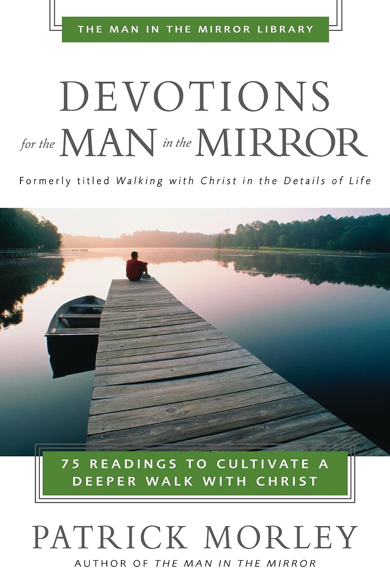 Devotions for the Man Mirror: 75 Readings to Cultivate a Deeper Walk with Christ (A 75-Day Devotional)