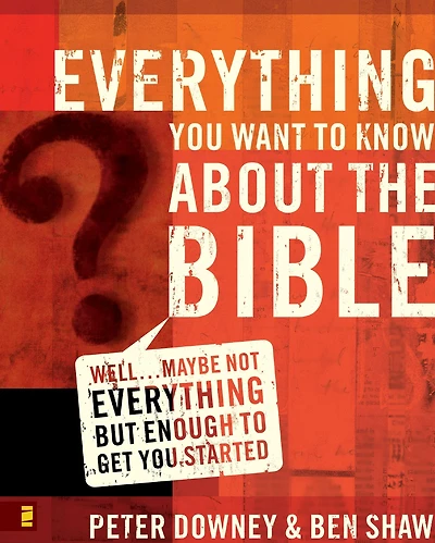 Everything You Want to Know about the Bible: Well.Maybe Not but Enough Get Started