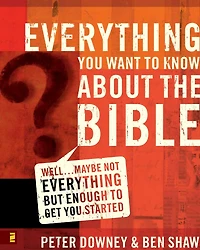 Everything You Want to Know about the Bible: Well.Maybe Not but Enough Get Started