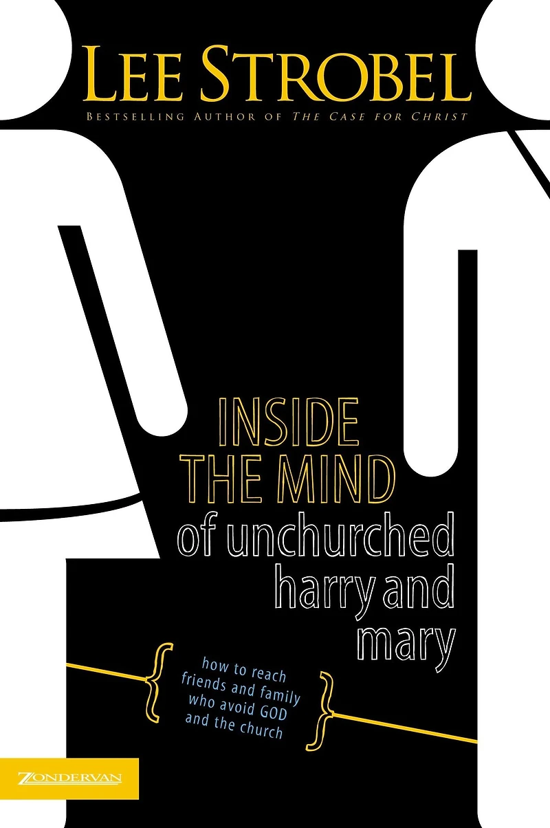 Inside the Mind of Unchurched Harry and Mary: How to Reach Friends Family Who Avoid God Church