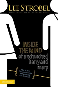 Inside the Mind of Unchurched Harry and Mary: How to Reach Friends Family Who Avoid God Church