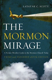 the Mormon Mirage: A Former Member Looks at Church Today