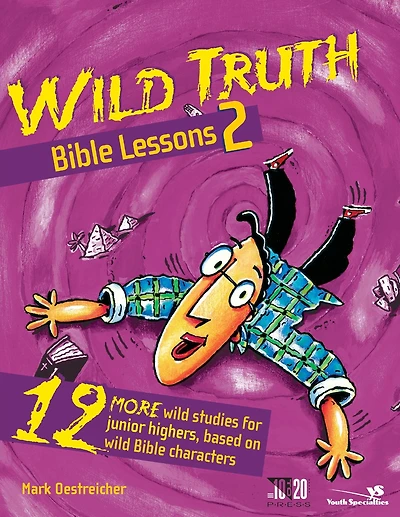 Wild Truth Bible Lessons 2: 12 More Studies for Junior Highers, Based on Characters
