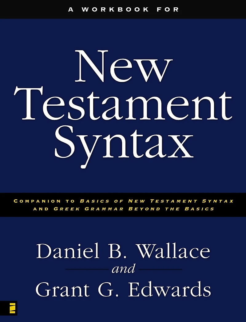 A Workbook for New Testament Syntax: Companion to Basics of Syntax and Greek Grammar Beyond the