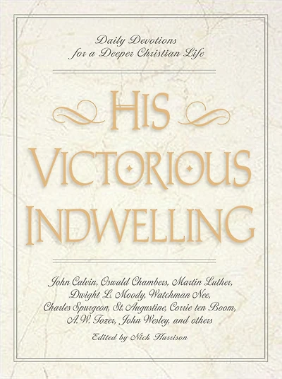 His Victorious Indwelling: Daily Devotions for a Deeper Christian Life (A 365-Day Devotional)