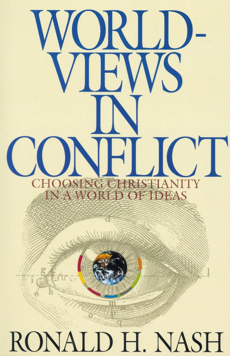 Worldviews Conflict: Choosing Christianity the World of Ideas
