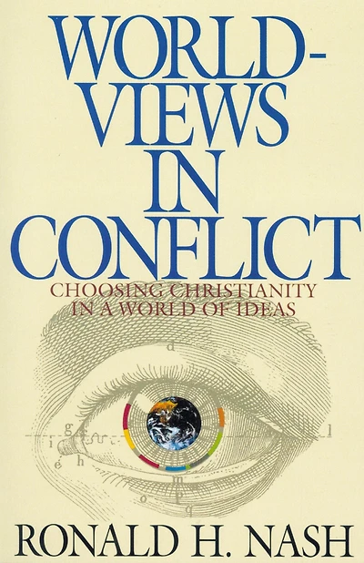 Worldviews Conflict: Choosing Christianity the World of Ideas