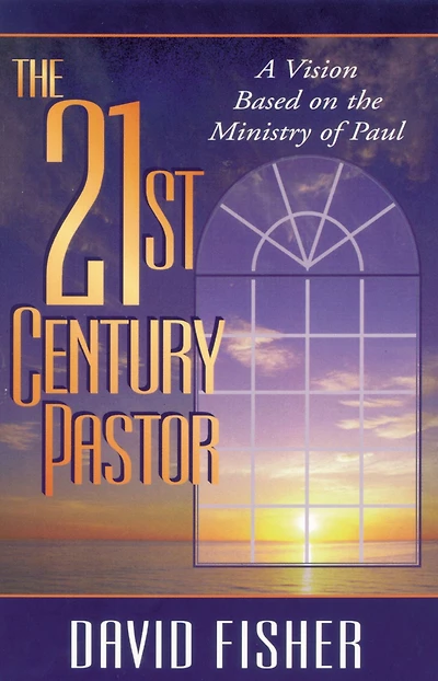 21st Century Pastor: A Vision Based on the Ministry of Paul