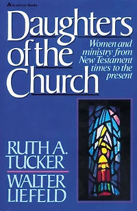 Daughters of the Church: Women and ministry from New Testament times to present