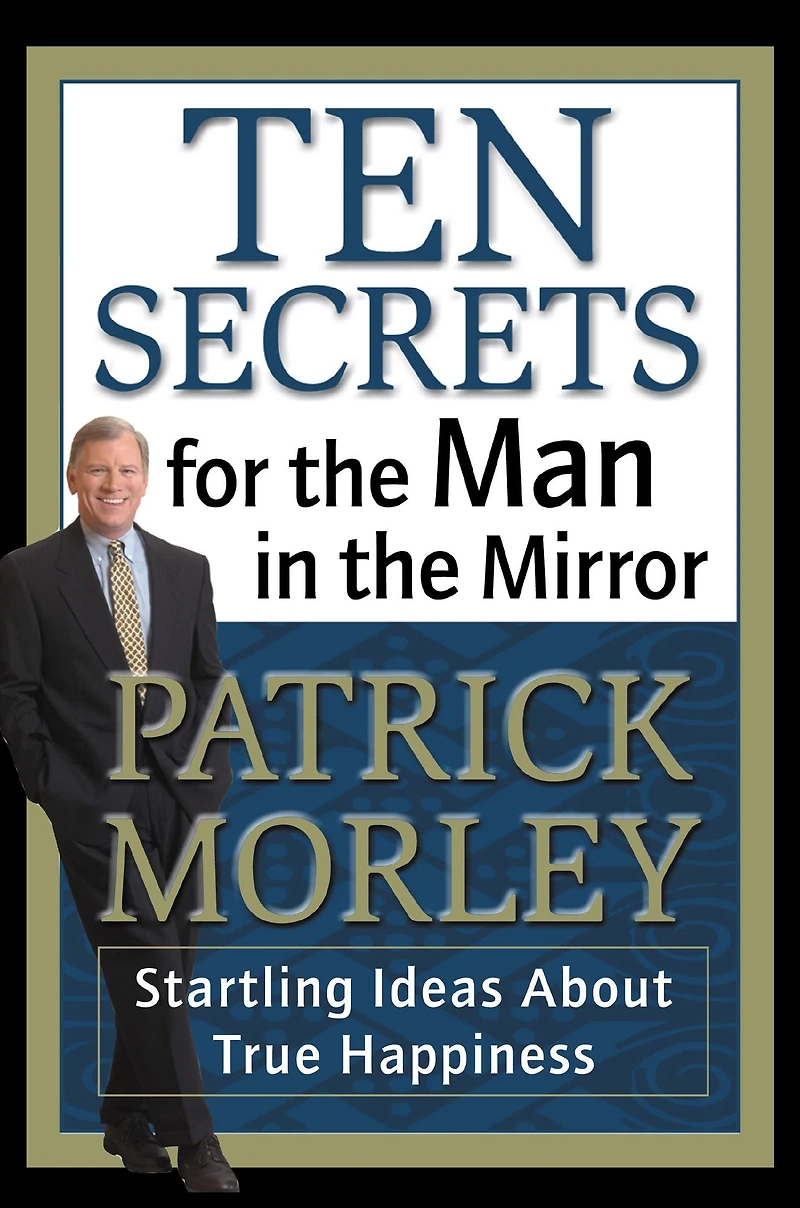 Ten Secrets for the Man Mirror: Startling Ideas About True Happiness