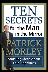 Ten Secrets for the Man Mirror: Startling Ideas About True Happiness