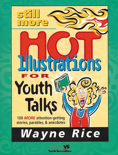 Still More Hot Illustrations for Youth Talks: 100 Attention-Getting Stories, Parables, and Anecdotes