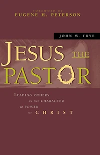 Jesus the Pastor: Leading Others Character and Power of Christ