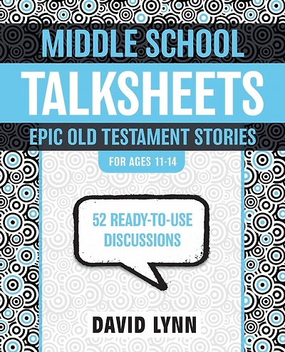 Middle School TalkSheets, Epic Old Testament Stories: 52 Ready-to-Use Discussions