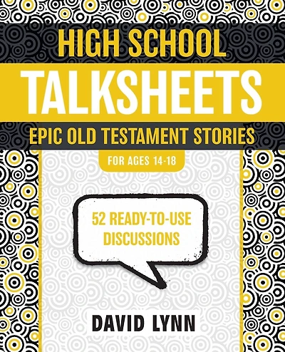 High School TalkSheets, Epic Old Testament Stories: 52 Ready-to-Use Discussions
