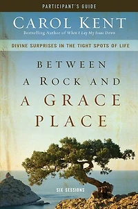 Between a Rock and Grace Place Bible Study Participant's Guide: Divine Surprises the Tight Spots of Life
