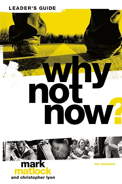 Why Not Now? Bible Study Leader's Guide: You Don't Have to "Grow Up" to Follow Jesus