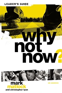 Why Not Now? Bible Study Leader's Guide: You Don't Have to "Grow Up" to Follow Jesus